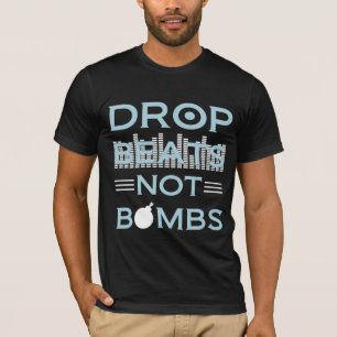 Drop Beats NOT Bombs T-shirt