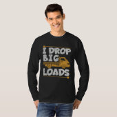 Drop Big Loads Trucker Pun Loading Truck Drivers T-shirt (Voorkant volledig)