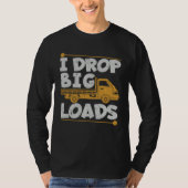 Drop Big Loads Trucker Pun Loading Truck Drivers T-shirt (Voorkant)