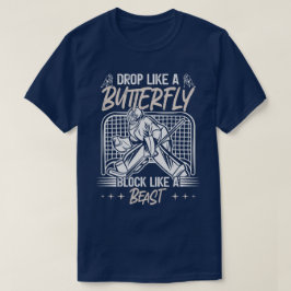 Drop Like A Butterfly Block Like A Beast Goalie be T-shirt