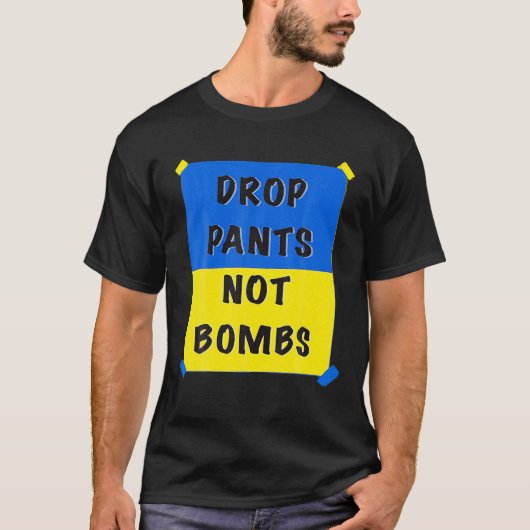 Drop Pants Not Bombs Sarcastic Kiev Funny Support T-shirt (Voorkant)