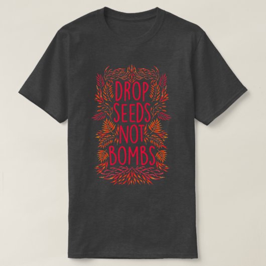 Drop Seeds Not Bombs  T-shirt (Design voorkant)