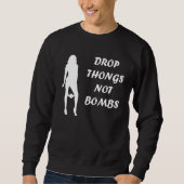 Drop Thongs not Bombs   party for men Trui (Voorkant)