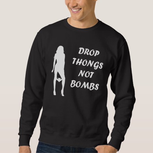 Drop Thongs not Bombs party for men Trui (Voorkant)