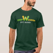 Drop Wisdom Not Bomb Thoughtful Message for Change T-shirt (Voorkant)