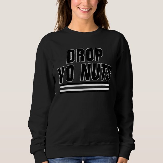 Drop Yo Nuts Trui (Voorkant)
