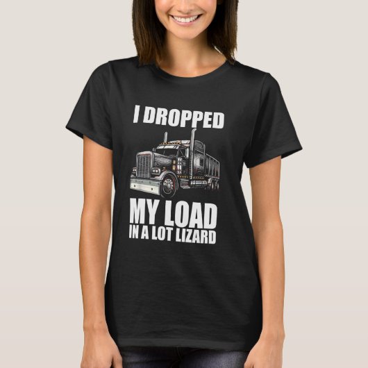 Dropped My Load in een Lot Hagedis Funny Truck Dri T-shirt (Voorkant)