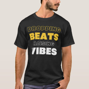 Dropping Beats, Raising Vibes DJ EDM T-shirt