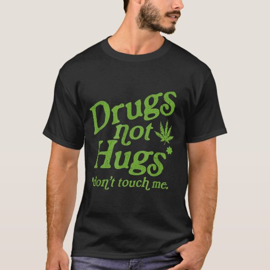 Drug Not Hugs Don't Touch Me Weed Canabis  T-shirt (Voorkant)