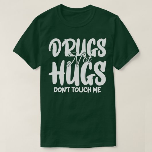 Drugs niet knuffels niet raken me 1 t-shirt (Design voorkant)