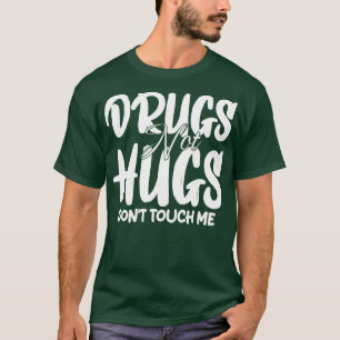 Drugs niet knuffels niet raken me 1 t-shirt