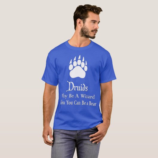 Druidt waarom een tovenaar zijn wanneer u een Beer T-shirt (Voorkant volledig)