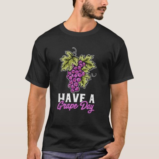Druiven Pun Fruit Funny Have a Grape Day T shirt G (Voorkant)