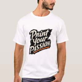 Druk Je Passie – Creatieve Motivatie Spreuk T-shirt
