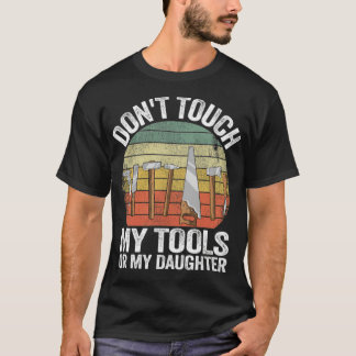 Druk niet op Mijn gereedschap of mijn dochter Funn T-shirt