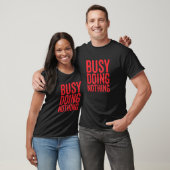 Druk Om Niets Te Doen T-shirt (Unisex)