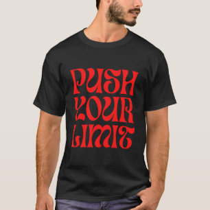 Druk op uw limiet t-shirt