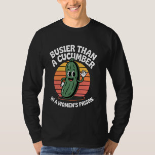Drukker dan een komkommer in een vrouwengevangenis t-shirt