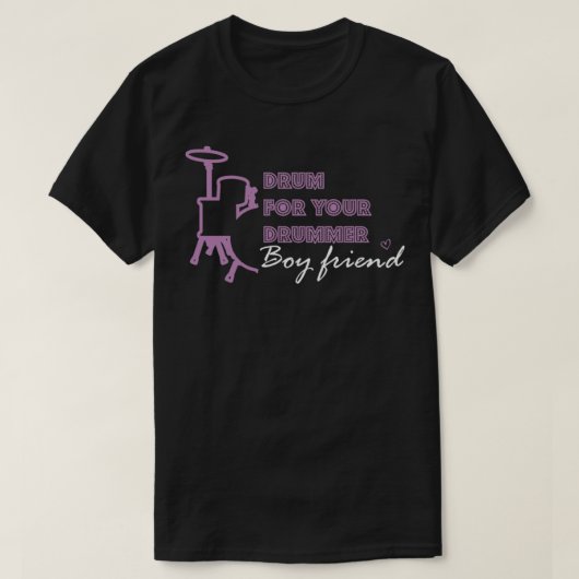 Drum For Your Drummer Boyfriend drummer style part T-shirt (Design voorkant)