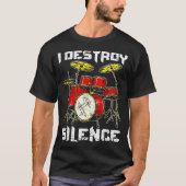 Drum Percussionist Drummers I Destroy Silence Drum T-shirt (Voorkant)