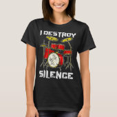 Drum Percussionist Drummers I Destroy Silence Drum T-shirt (Voorkant)