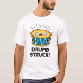 Drumb Struck Funny Drummer Drum Pun T-shirt (Voorkant)