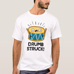 Drumb Struck Funny Drummer Drum Pun T-shirt