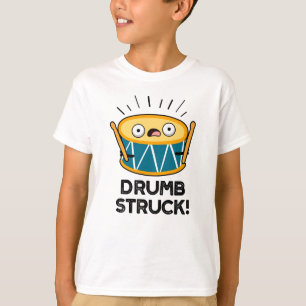 Drumb Struck Funny Drummer Drum Pun T-shirt