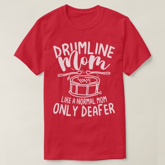 Drumline Moeder Als Een Gewone Moeder Alleen Doofe T-shirt (Design voorkant)