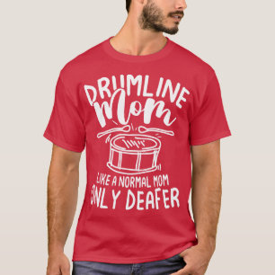 Drumline Moeder Als Een Gewone Moeder Alleen Doofe T-shirt