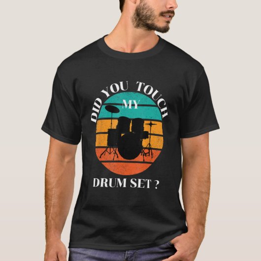 Drummer  Did You Touch My Drum Set Percussion Drum T-shirt (Voorkant)