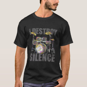 Drummer Gifts I Destroy Silence Drums T-shirt