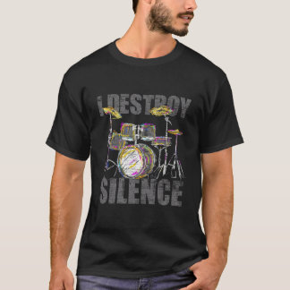 Drummer Gifts I Destroy Silence Drums T-shirt
