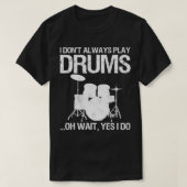 Drummer I Don't Always Play Drums For Drummer aspe T-shirt (Design voorkant)