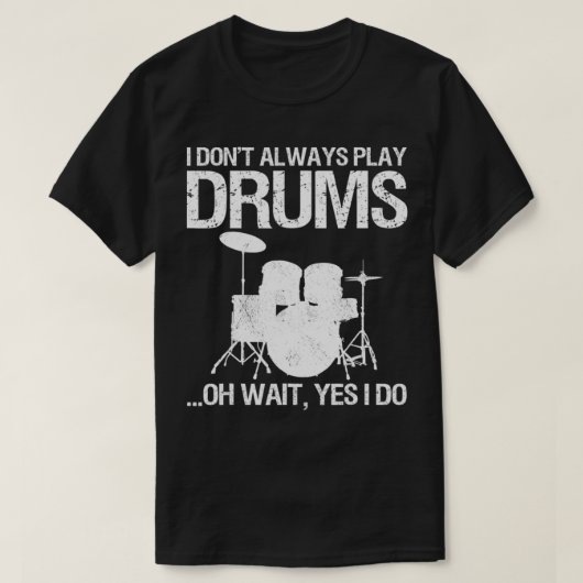Drummer I Don't Always Play Drums For Drummer aspe T-shirt (Design voorkant)