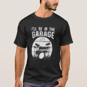 Drummer Ik zal in de garage drum set drummen T-shirt (Voorkant)