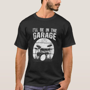 Drummer Ik zal in de garage drum set drummen T-shirt