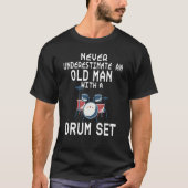 Drummer Never Underestimate An Old Man With A Drum T-shirt (Voorkant)
