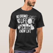 Drummer No Drums No Life Know Drums Know Life T-shirt (Voorkant)
