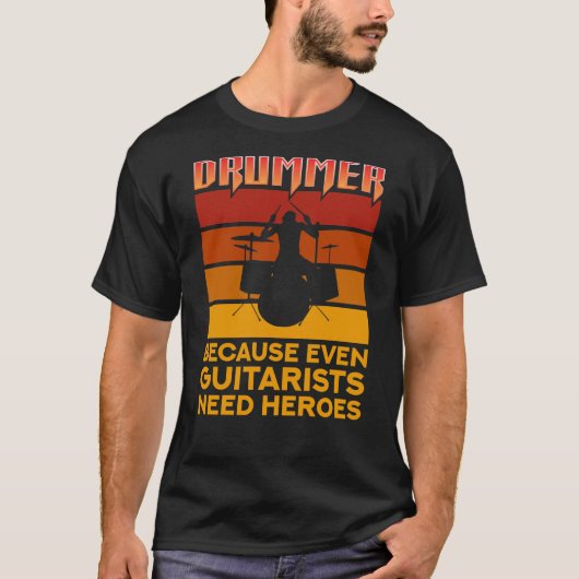 Drummer omdat zelfs gitaristen helden nodig hebben t-shirt (Voorkant)