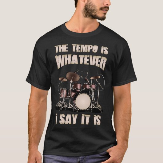 Drummer The Tempo is wat ik zeg dat het is T-shirt (Voorkant)