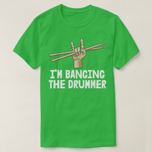 Drummer Vriendin met de drummerIm Bangin T-shirt (Design voorkant)