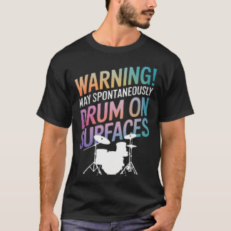 Drummer Waarschuwing Kan Spontaan Op Oppervlakken  T-shirt