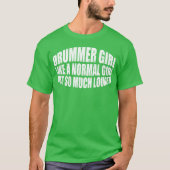 DrummerGirl Like A Normal Girl But So Much Louder4 T-shirt (Voorkant)