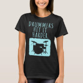 Drummers Drumming  Product  Drummer Hit It Harder T-shirt (Voorkant)