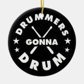 Drummers Gonna Drum, funny drummers saying Keramisch Ornament (Voorkant)