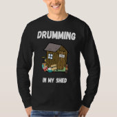Drumming In My Shed  Drummer T-shirt (Voorkant)