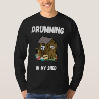 Drumming In My Shed  Drummer T-shirt