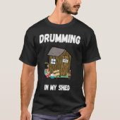 Drumming In My Shed  Drummer T-shirt (Voorkant)
