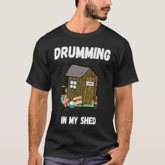 Drumming In My Shed  Drummer T-shirt